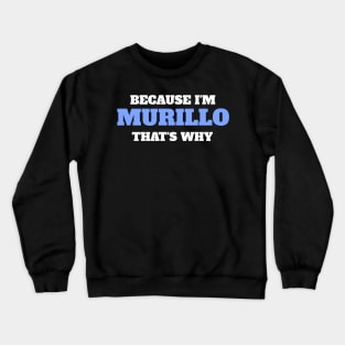 Because I'm Murillo That's Why Crewneck Sweatshirt